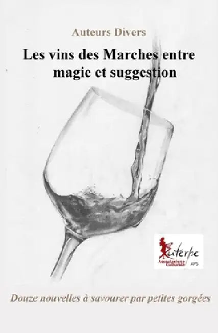 Les vins des Marches entre magie et suggestion: Douze nouvelles à savourer par petites gorgées by Stefano Vignaroli, Élisabeth Grélaud, Autori Vari