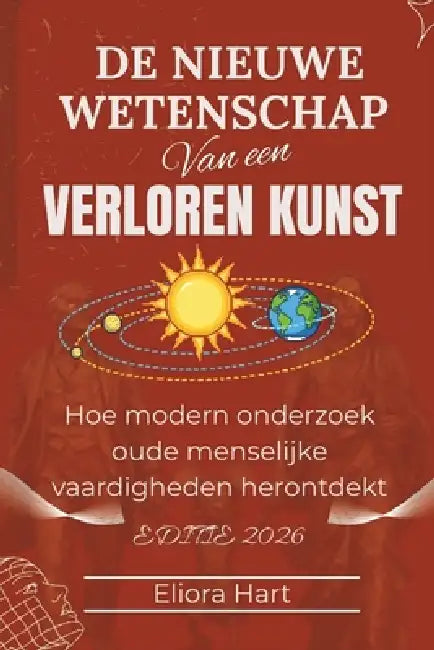 De nieuwe wetenschap van een verloren kunst: Hoe modern onderzoek oude menselijke vaardigheden herontdekt by Eliora Hart