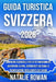Guida Turistica Svizzera 2026: Compagno essenziale per città panoramiche, avventure alpine, esperienze culturali e pianificazione intelligente dei via by Natalie Rowan