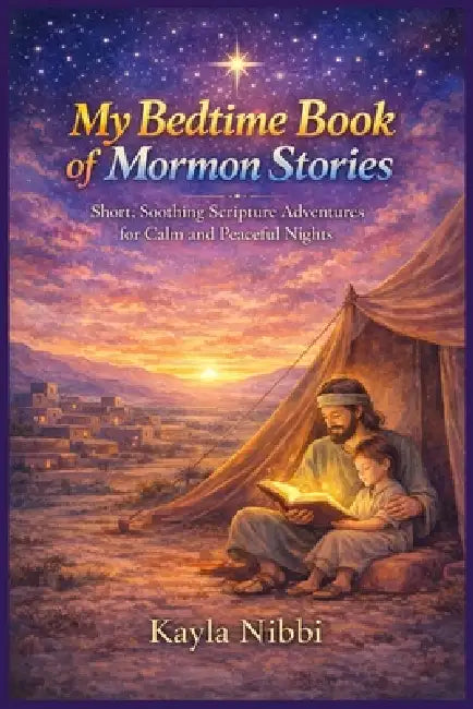 My Bedtime Book of Mormon Stories: Short, Soothing Scripture Adventures for Calm and Peaceful Nights by Kayla Nibbi