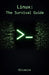 Linux: The Survival Guide: Master the Terminal, Automate Tasks, and Manage Servers Fearlessly (For Developers, DevOps, and SysAdmins) by Oliveira