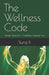 The Wellness Code: Simple Hacks for a Healthier, Happier You by Anjana B, Suraj B