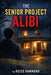 The Senior Project Alibi by Reese Hammond