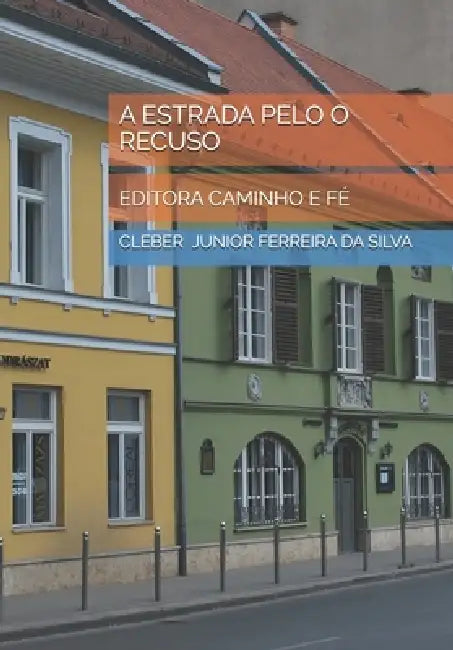 A Estrada Pelo O Recuso: Editora Caminho E Fé by Cleber Junior Ferreira Da Silva