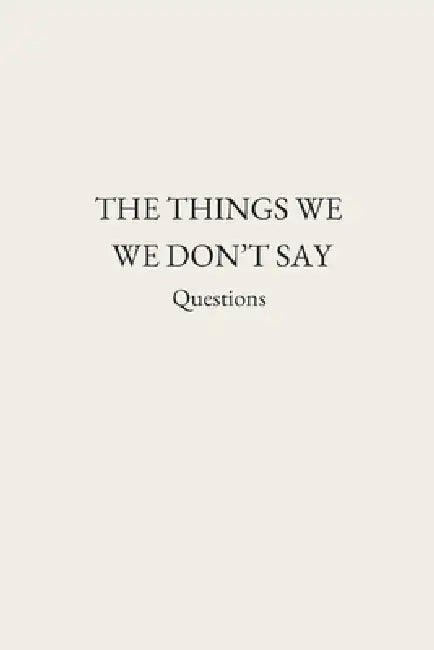 The Things We Don't Say: Questions by Room Enough Publishing