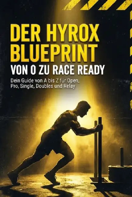 Der Hyrox Blueprint: von 0 zu Race Ready: Dein kompletter Guide für den neuen Trendsport von A bis Z für Open, Pro, Single, Doubles und Relay Diszipli by Julian Hosp