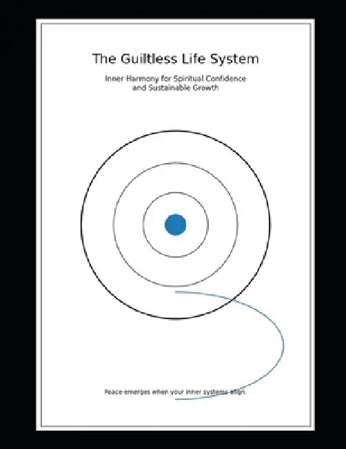 The Guiltless Life System: Inner Harmony for Spiritual Confidence and Sustainable Growth by Ravindra Kumar Nayak