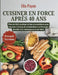 Cuisiner en force après 40 ans: Plus de 130 recettes riches en protéines pour booster la force, le métabolisme et l'énergie durable à la ménopause et by Elia Payne
