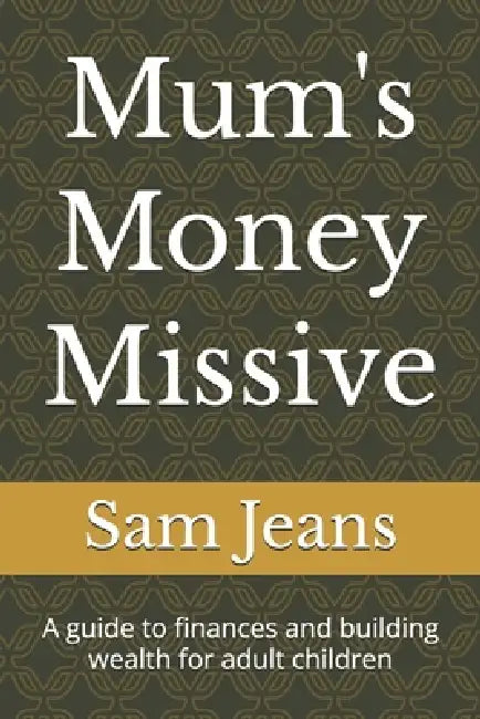 Mums Money Missive by Sam Jeans