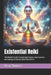 Existential Reiki: The Master's Guide To Exploring Purpose, Consciousness, and Healing the Human Spirit from Within by Beau James Thomas
