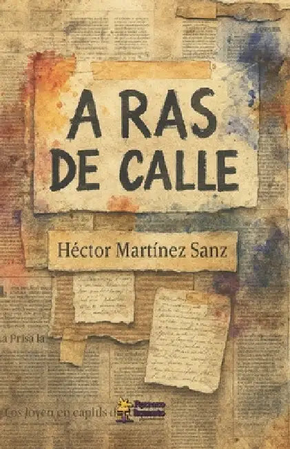 A Ras de Calle: Crónicas y poemas de quienes escriben desde los márgenes urbanos by Héctor Martínez Sanz
