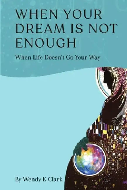 When Your Dream is Not Enough: When Life Doesn't Go Your Way by Eleatta Diver, Hannah Hannah, Wendy K. Clark