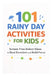 101 Rainy Day Activities for Kids: Screen-Free Indoor Ideas to Beat Boredom and Build Focus by Erik Myers
