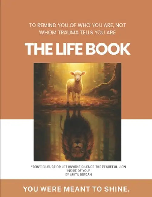The Life Book: To remind you of who you are, not whom trauma tells you are by Anita Jordan