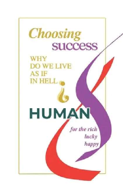 Choosing success why do we live as in hell?: Give a happiness a chance. by Ayla Stal