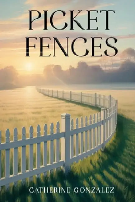 Picket Fences by Catherine Gonzalez