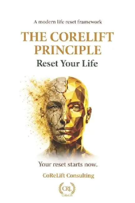 The CoReLift Principle: Reset Your Life by Corelift Consulting