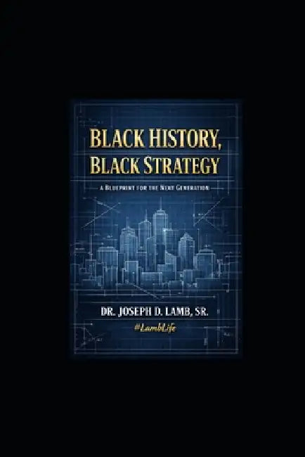 Black History, Black Strategy: A Blueprint for the Next Generation by Sr. Lamb Joseph D.