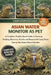 Asian Water Monitor as Pet: A Complete, Reality-Based Guide to Housing, Feeding, Behavior, Health, and Responsible Long-Term Care of the Asian Water M by Christopher Lisa