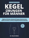 Kegel-Übungen Für Männer: Tägliche 10-Minuten-Routinen Für Bessere Blasenkontrolle, Stärkere Erektionen Und Nachhaltige Beckenbodenmuskulatur by Willie Fabian