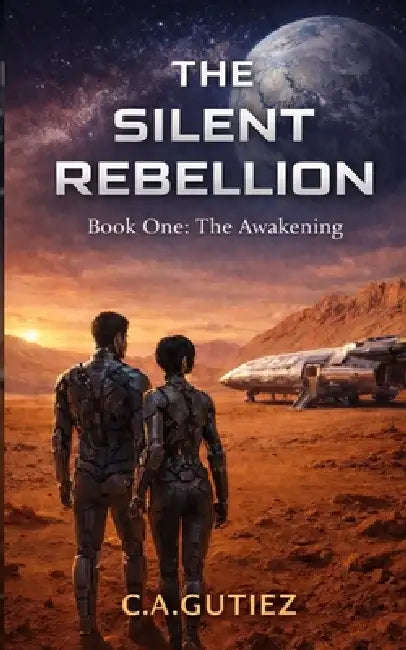 The Awakening: Book I of The Silent Rebellion by C. a. Gutiez