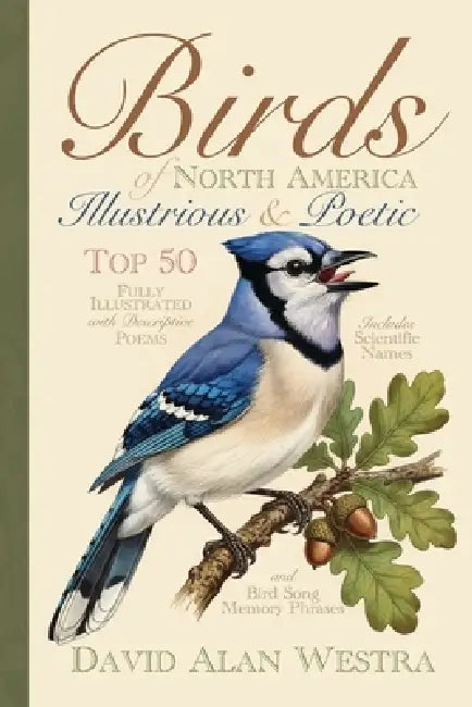 Birds of North America: Illustrious & Poetic by David Alan Westra