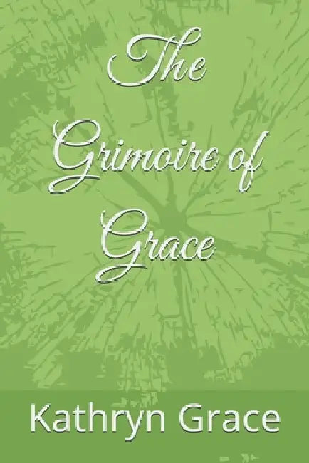 The Grimoire of Grace by Kathryn Grace