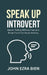 Speak Up Introvert: Master Talking Without Fear and Break Free from Social Anxiety by John Ezra Bien