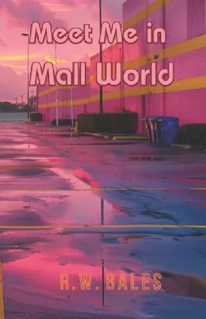 Meet Me in Mall World by R. W. Bales