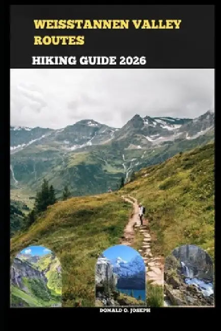 Weisstannen Valley Routes Hiking Guide 2026 by Donald O. Joseph