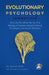 EVOLUTIONARY PSYCHOLOGY Summarized: Why We Do What We Do: The Biology of Human Nature, Mating Strategies, and Social Behavior by Devon Kade