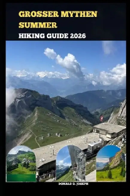 Grosser Mythen Summer Hiking Guide 2026 by Donald O. Joseph