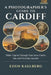 A Photographer's Guide to Cardiff: Wales' Capital Through Your Lens: Castle, Bay, and Victorian Arcades by Eden Kaelberg