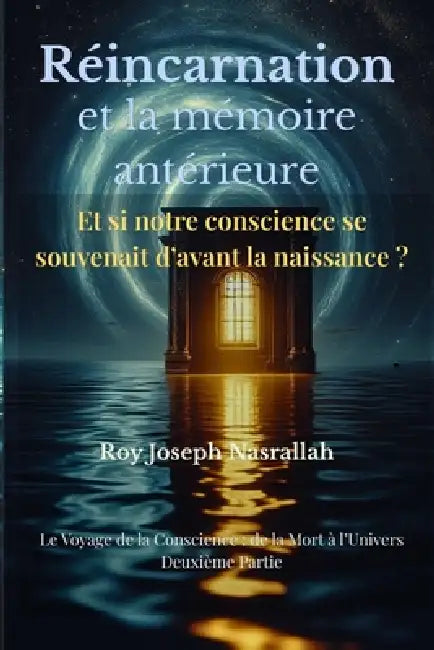 Réincarnation et la mémoire antérieure: Et si notre conscience se souvenait d'avant la naissance ? by Roy Joseph Nasrallah