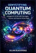 Demystifying Quantum Computing: A Beginner's Guide with Analogies, Figures, and Easy-to-Follow Steps by Julian Blackridge