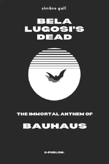 Bela Lugosi's Dead-The Immortal Anthem of Bauhaus by Simöne Gall