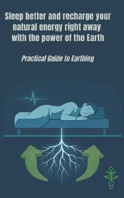 Sleep better and recharge your natural energy right away with the power of the Earth: Practical guide to earthing by Valentina Ghione