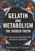 Gelatin and Metabolism: THE HIDDEN TRUTH: The risks you've never been told and how to avoid them by Antonino Capizzi