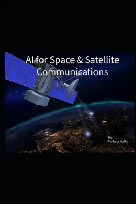 AI for Space & Satellite Communications by Farhana Sethi