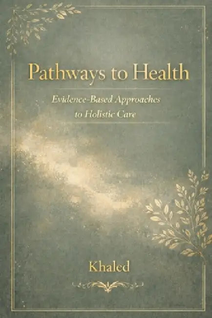 Pathways to Health: Evidence-Based Approaches to Holistic Care by Khaled Ismail