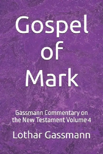 Gospel of Mark: Gassmann Commentary on the New Testament Volume 4 by Lothar Gassmann