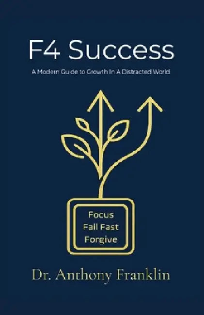 F4 Success: A Modern Guide To Growth In A Distracted World by Anthony Franklin