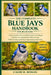 The Complete Blue Jays Handbook for Beginners: A Step-by-Step Guide to Blue Jay Identification, Behavior and Intelligence, Vocalizations, Diet and Fee by Caleb M. Roman
