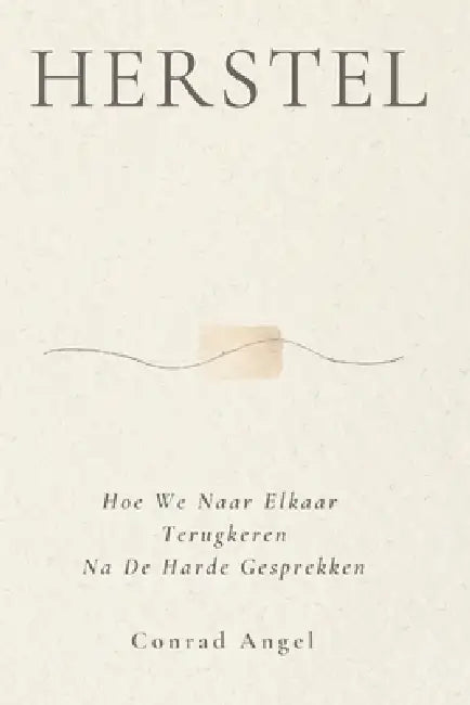 Herstel: Hoe We Naar Elkaar Terugkeren Na De Harde Gesprekken by Conrad Angel