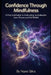 Confidence Through Mindfulness: A Practical Guide to Cultivating Unshakeable Inner Peace and Self-Belief by Nuno Silva