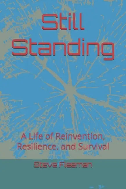 Still Standing: A Life of Reinvention, Resilience, and Survival by Steve Fleeman