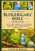 The Complete Budgerigars' Bible for Beginners: A Step-by-Step Guide to Budgerigar Species, Behavior and Temperament, Housing.....Health Care, Breeding by Caleb M. Roman