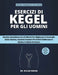 Esercizi Di Kegel Per Gli Uomini: Routine Quotidiane Da 10 Minuti Per Migliorare Il Controllo Della Vescica, Favorire Erezioni Più Forti E Rafforzare by Willie Fabian