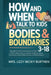 How and When to Talk to Kids About Bodies & Boundaries 3-18: Age-Appropriate Conversations to Teach Children about Puberty, Consent, Questions About G by Lizzy Becky Burthen