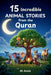 15 Incredible Animal Stories from the Quran: A Character-Building Journey of Faith, Bravery, and Wisdom for Young Hearts & Families by Al-Amin